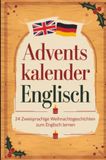 Adventskalender Bookmundo Adventskalender Englisch: 24 zweisprachige Weihnachtsgeschichten zum Englisch lernen (A2-B1): Paperback