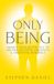 Only Libri GmbH Only Being: Awaken Your Deeper Self to Greater Intuition, Creativity, and Emotional Resilience Paperback