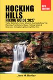 Hocking Hills Hocking Hills Hiking Guide 2027: Trails, Waterfalls, Caves & Scenic Overlooks Easy Trip Planning, Trail Details, Maps, Parking, Safety & Itineraries for Exploring Hocking Hills, Ohio