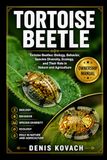 TORTOISE BEETLE Tortoise Beetles: Biology, Behavior, Species Diversity, Ecology, and Their Role in Nature and Agriculture