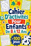 Cahier D'activités Pour Enfants De 8 À 12 Ans: +100 JEUX – Défis astucieux de logique, d’observation et de réflexion amusante