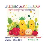 PINTA CONMIGO - FRUTAS Y VERDURAS: Ready to Color Bilingual Spanish-English for Kids Ages 2-5