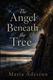 The Libri GmbH The Angel Beneath the Tree: An Encounter That Turned Fear into Courage
