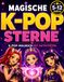 Magische K-POP Sterne: K-POP-Malbuch mit kreativen Aktivitäten, Outfits, Mode-Design und Make-up für Mädchen von 5 bis 12 Jahren