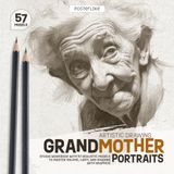 Grandmother Artistic Drawing Grandmother Portraits: Studio Workbook with 57 Realistic Models to Master Volume, Light, and Shading with Graphite