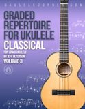 Graded Classical Repertoire for Ukulele: Volume 3: For Low G Ukulele