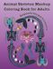 Animal Skeleton Mashup Coloring Book for Adults: Exquisite Corpse Creatures