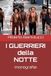 I GUERRIERI DELLA NOTTE: (monografia)