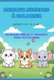 Animaux Cute Animals to Color - Children 3 to 6 Years Old: 50 Simple and Soothing Drawings for Little Hands