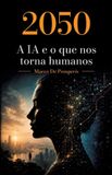 2050 Libri GmbH 2050 A IA e o que nos torna humanos