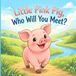 Little Independently Published Little Pink Pig, Who Will You Meet?: Meet a Gray Mouse, an Orange Fox, a brown Owl, a Blue Whale, a Green Turtle, a White Swan, a Red Crab, a Black Horse, a Tan Deer, and More