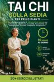 TAICHI SULLA SEDIA PER PRINCIPIANTI: Un percorso guidato di 10 minuti al giorno per potenziare equilibrio, mobilità, flessibilità ed energia con esercizi semplici e progressivi.