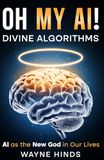 OH MY AI! Divine Algorithms: AI as the New God in Our Lives