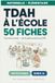 TDAH à l'école: 50 fiches clés en main pour les professeurs des écoles, de la petite section au CM2 - avec un bonus intelligence artificielle