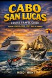 Cabo San Lucas Cruise Travel Guide: Your Stress-Free Port Day Planner