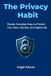 The Privacy Habit: Simple, Everyday Steps to Protect Your Data, Identity, and Digital Life