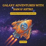 Galaxy Samsung Galaxy Adventures with Sam and Astro: A Friendship-Powered Journey Through Space