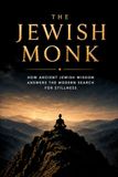 The Jewish Monk: How Ancient Jewish Wisdom Answers the Modern Search for Stillness