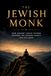 The Jewish Monk: How Ancient Jewish Wisdom Answers the Modern Search for Stillness
