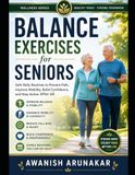 Balance Independently Published Balance Exercises for seniors: Safe Daily Routines To Prevent Falls, Improve Mobility, Build Confidence And Stay Active Over 60 Paperback