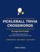 Pickleball Trivia Crosswords Large Print: 50 Puzzles from First Serve to Paddle Tap - The Court, the Kitchen, the Gear and the Game, with Fun Facts and Full Solutions