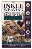 Inkle Libri GmbH Inkle Weaving for Beginners: A Step-by-Step Guide to Warping your Loom, Reading Drafts, and Weaving Beautiful Handwoven Bands