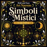 Bold and Easy Simboli Mistici Art Nouveau: Libro da Colorare per Adulti