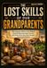 The Lost Skills of Our Grandparents: 100 Forgotten Skills for Self-Reliance, Homesteading & Everyday Survival | No-Power Know-How, Smart Saving & Household Readiness