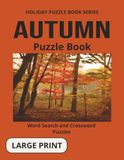 AUTUMN PUZZLE BOOK: Word Search and Crossword Puzzles With Large Print for Seniors and Adults About Autumn, Harvest, Festivals and more. 8 1/2 by 11 ... Gift For Vacations, Holidays And More