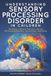 Understanding Sensory Processing Disorder in Children: Raising a Smart Sensory Child Through Empathy, Structure, and Play
