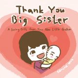 Thank You Big Sister: A Loving Gift from Your New Little Brother