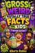 Gross, Weird & Totally True Facts for Kids: History Edition
