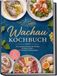 Wachau Wachau Kochbuch: Die leckersten Rezepte der Wachau für jeden Anlass - für Heurigen-Feeling daheim - inkl. Wachauer Laberl & Brote, Donaufisch, Marillen süß & herzhaft, Heurigenjause & Aufstriche