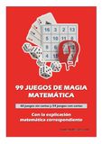 99 JUEGOS DE MAGIA MATEMÁTICA con la explicación matemática correspondiente: 40 juegos sin cartas y 59 juegos con cartas