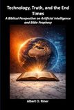 Technology, Truth, and the End Times: A Biblical Perspective on Artificial Intelligence and Bible Prophecy