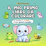 Il mio primo libro da colorare per bambini 1-4 anni: Disegni grandi e semplici - Animali, gattini, macchine, dinosauri e unicorni – Album con oltre 100 pagine per creatività e motricità fine