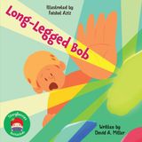Long-Legged Bob: A Tale of A Tall Boy Who Finds His Place... Climbing!