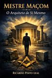 MESTRE MAÇOM: O ARQUITETO DE SI MESMO