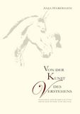 Von der Kunst des Verstehens: Gedanken zur Kommunikation zwischen Pferd und Reiter