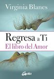 Regresa Gaia Ediciones Regresa a ti : el libro del amor Paperback