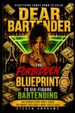 Dear Bartender: The Forbidden Blueprint to Six-Figure Bartending