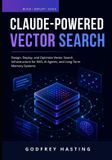 Claude-Powered Libri GmbH Claude-Powered Vector Search: Design, Deploy, and Optimize Vector Search Infrastructure for RAG, AI Agents, and Long-Term Memory Systems Paperback