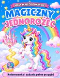Magiczny Jednorożec: Kolorowanka i zadania pełne przygód dla dzieci 3-5 lat