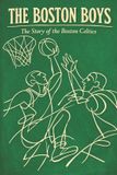 The Boston Boys: The Story of the Boston Celtics