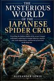 THE MYSTERIOUS WORLD OF THE JAPANESE SPIDER CRAB