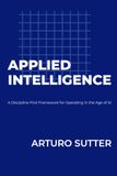 Applied Intelligence: A Discipline-First Framework for Operating in the Age of AI