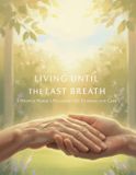 Living Libri GmbH Living Until The Last Breath: A Hospice Nurse'S Philosophy Of Compassionate Care Paperback