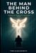 The Man Behind the Cross: Healing the Hidden Wounds Men Carry - Paperback