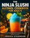 THE NINJA SLUSHI ALCOHOL COOKBOOK FOR ADULTS