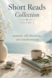 Short Reads Collection – Volume 2: purpose, self-discovery, and transformation